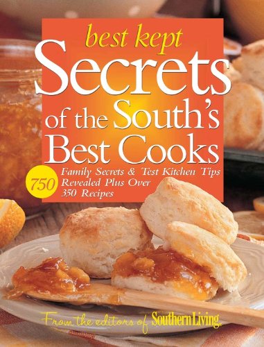 Best Kept Secrets of the South's Best Cooks: Family Secrets & Test Kitchen Tips Revealed Plus Over 350 Recipes
