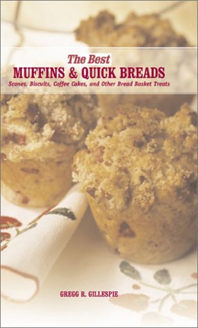 Best Muffins and Quick Breads: Scones, Biscuits, Coffee Cakes, and Other Bread Basket Treats