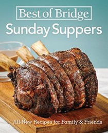 Best of Bridge Sunday Suppers: All-New Recipes for Family and Friends