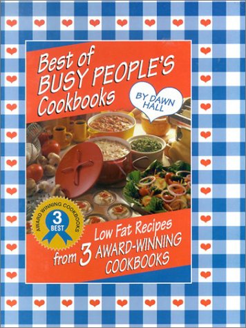 Best of Busy People's Cookbooks: Low Fat Recipes from 3 Award-Winning Cookbooks