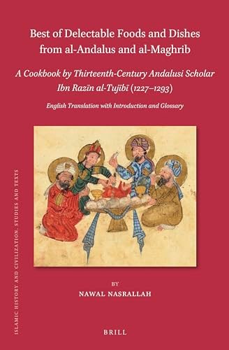 Best of Delectable Foods and Dishes from al-Andalus and al-Maghrib: A Cookbook by Thirteenth-Century Andalusi Scholar Ibn Razīn al-Tujībī (1227–1293) ... 186) (English and Arabic Edition)
