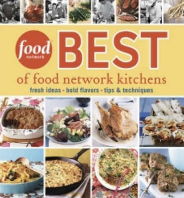 Best of Food Network Kitchens: Fresh Ideas, Bold Flavors, Tips and Techniques