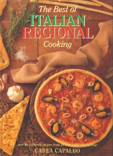 Best of Italian Regional Cooking: Over 90 Authentic Recipes from All Over Italy, Step-By-Step