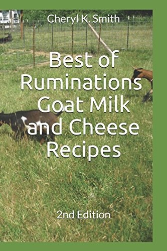 Best of Ruminations Goat Milk and Cheese Recipes: 2nd Edition