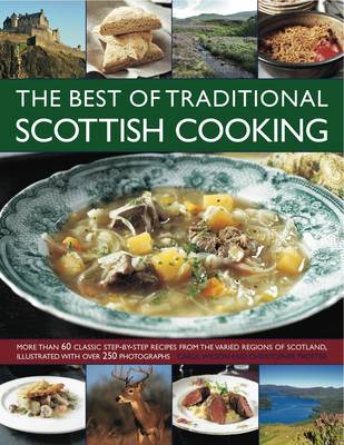 Best of Traditional Scottish Cooking: More Than 60 Classic Step-by-step Recipes from the Varied Regions of Scotland