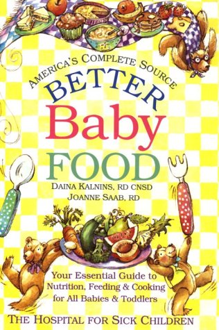 Better Baby Food: Your Essential Guide To Nutrition, Feeding & Cooking For Your Baby & Toddler