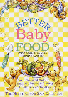 Better Baby Food: Your Essential Guide To Nutrition, Feeding & Cooking For Your Baby & Toddler