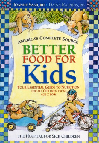 Better Food For Kids: Your Essential Guide To Nutrition For All Children From Age 2 To 6