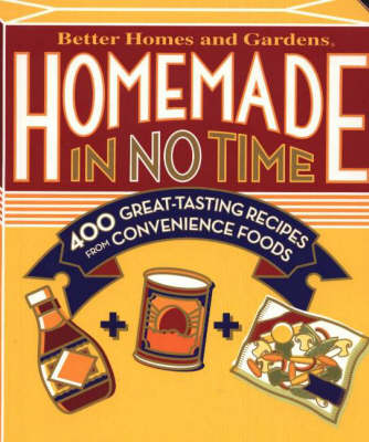 Better Homes & Gardens Homemade In No Time: 400 Great Tasting Recipes From Convenience Foods