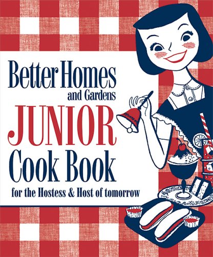 Better Homes & Gardens Junior Cook Book: 1955 Classic Edition For The Hostess & Host of Tomorrow