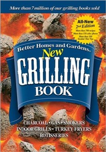 Better Homes & Gardens New Grilling Book, Second Edition: Charcoal, Gas, Smokers, Indoor Grills, Turkey Fryers, Rotisseries