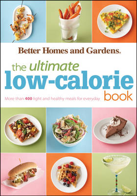 Better Homes & Gardens Ultimate Low-Calorie Meals: More Than 400 Light and Healthy Recipes for Every Day