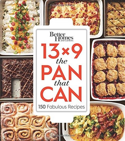 Better Homes and Gardens 13 x 9: The Pan That Can - 150 Fabulous Recipes