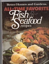 Better Homes and Gardens All-Time Favorite Fish and Seafood Recipes