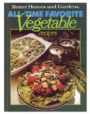 Better Homes and Gardens All-Time Favorite Vegetable Recipes