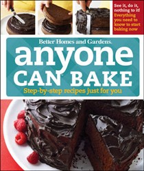 Better Homes and Gardens Anyone Can Bake: Step-by-Step Recipes Just for You