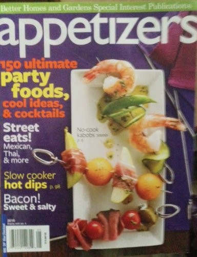 Better Homes and Gardens Appetizers Magazine: 150  Ultimate Party Foods, Cool Ideas and Cocktails
