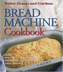 Better Homes and Gardens Bread Machine Cookbook