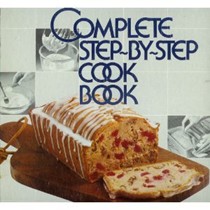 Better Homes and Gardens Complete Step-By-Step Cook Book