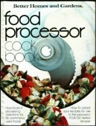 Better Homes and Gardens Food Processor Cook Book