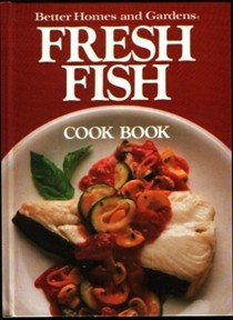 Better Homes And Gardens Fresh Fish Cookbook