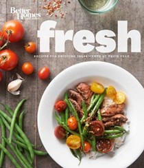 Better Homes and Gardens Fresh:  Recipes for Enjoying Ingredients at Their Peak