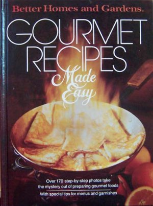 Better Homes and Gardens Gourmet Recipes Made Easy