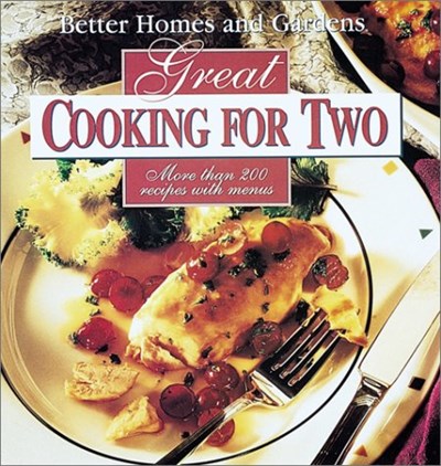 Better Homes and Gardens Great Cooking for Two: More Than 200 Recipes with Menus