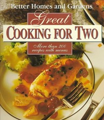 Better Homes and Gardens Great Cooking for Two: More Than 200 Recipes with Menus