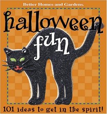 Better Homes and Gardens Halloween Fun: 101 Ideas to get in the spirit