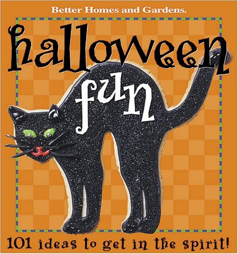 Better Homes and Gardens Halloween Fun: 101 Ideas to get in the spirit