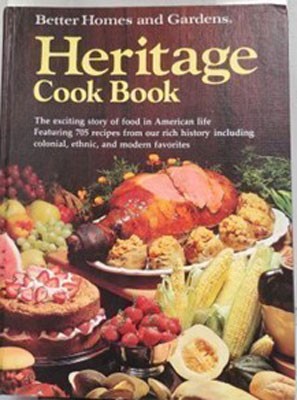 Better Homes and Gardens Heritage Cook Book: The Exciting Story of Food in American Life