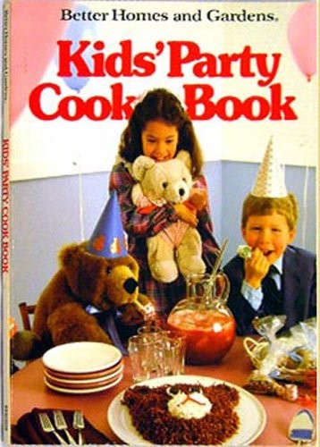 Better Homes and Gardens: Kids' Party Cookbook