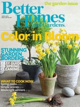 Better Homes and Gardens Magazine, April 2015: The Garden Issue
