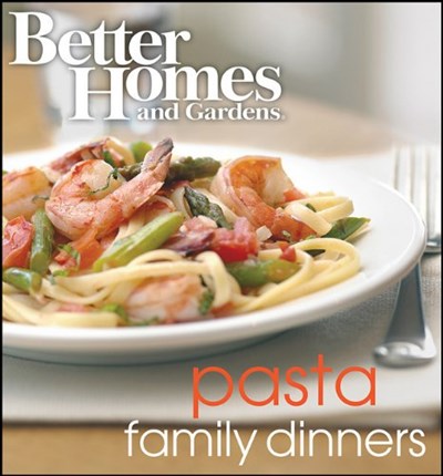 Better Homes and Gardens Pasta Family Dinners