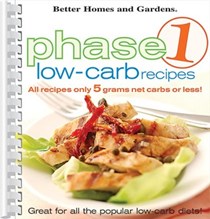 Better Homes and Gardens: Phase 1 Low-Carb Recipes: All Recipes Only 5 Grams Net Carbs Or Less