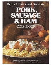 Better Homes and Gardens Pork, Sausage and Ham Cook Book