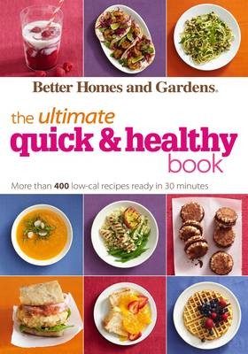 Better Homes and Gardens the Ultimate Quick & Healthy Book