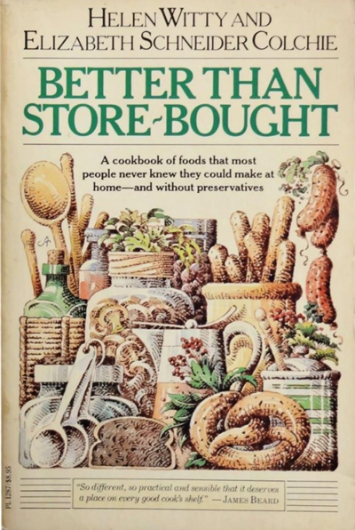 Better Than Store-Bought: A Cookbook of Foods That Most People Never Knew They Could Make at Home--and Without Preservatives