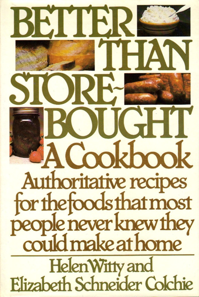 Better Than Store-Bought: A Cookbook: Authoritative Recipes for the Foods That Most People Never Knew They Could Make at Home