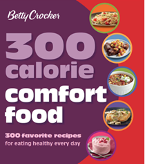 Betty Crocker 300 Calorie Comfort Food: 300 Favorite Recipes for Eating Healthy Every Day