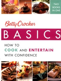 Betty Crocker Basics: How To Cook and Entertain With Confidence