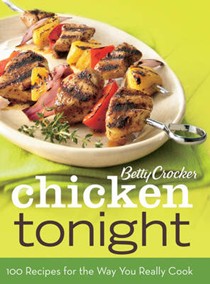 Betty Crocker Chicken Tonight: 100 Recipes for the Way You Really Cook