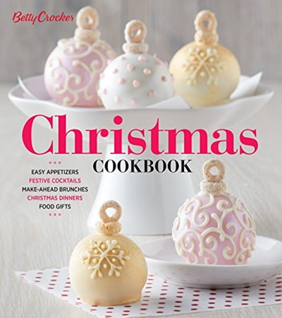 Betty Crocker Christmas Cookbook: Easy Appetizers • Festive Cocktails • Make-Ahead Brunches • Christmas Dinners • Food Gifts