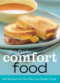 Betty Crocker Comfort Food: 100 Recipes for the Way You Really Cook