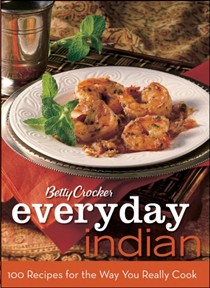 Betty Crocker Easy Indian: 100 Recipes for the Way You Really Cook