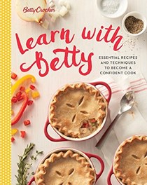 Betty Crocker Learn with Betty: Essential Recipes and Techniques to Become a Confident Cook (Betty Crocker Cooking)