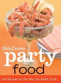 Betty Crocker Party Food: 100 Recipes for the Way You Really Cook