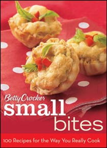 Betty Crocker Small Bites: 100 Recipes for the Way You Really Cook