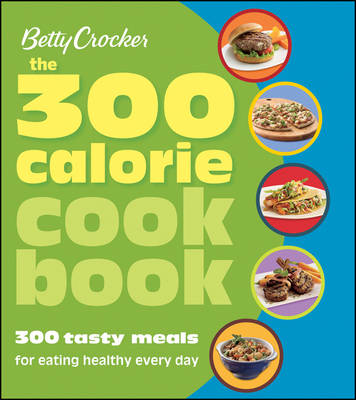 Betty Crocker The 300 Calorie Cookbook: 300 main dishes to help you stay slim
